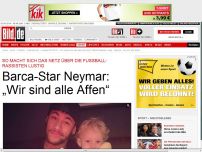 Bild zum Artikel: Neymar: „Sind alle Affen“ - So macht sich das Netz über Rassisten lustig