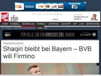 Bild zum Artikel: Shaqiri bleibt bei Bayern – BVB will Firmino Die Transfer-News: Shaqiri verrät, dass er bei Bayern bleibt ++ Der BVB will Firmino ++ Drmic-Wechsel nach Leverkusen perfekt ++ Arango nach Mexiko. »