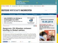 Bild zum Artikel: Gazprom: EU-Staaten müssen künftig in Rubel zahlen