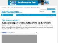 Bild zum Artikel: Jürgen Klopps verbale Aufbauhilfe im Kraftwerk