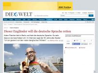 Bild zum Artikel: Gegen Denglisch: Dieser Engländer will die deutsche Sprache retten