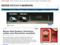 Bild zum Artikel: Neues Geld-System: Schweizer wollen eine Revolution anzetteln