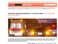 Bild zum Artikel: Deutscher Rettungswagenfahrer in Saudi-Arabien: 'Hör mal, dein Kind stirbt jetzt'