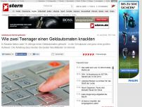 Bild zum Artikel: Anleitung im Internet gefunden: Wie zwei Teenager einen Geldautomaten knackten