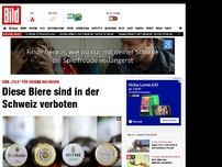 Bild zum Artikel: Diese Biere sind in der Schweiz verboten