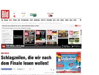 Bild zum Artikel: WM-Fieber - Schlagzeilen, die wir nach dem Finale lesen wollen!