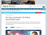 Bild zum Artikel: Ferguson : Der Tag, an dem die US-Polizei mein Feind wurde