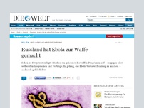 Bild zum Artikel: Biologische Kriegsführung: Russland hat Ebola zur Waffe gemacht