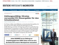 Bild zum Artikel: Zahlungsunfähig: Ukraine verwendet EU-Steuergelder für den Schuldendienst