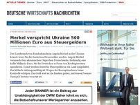 Bild zum Artikel: Merkel verspricht Ukraine 500 Millionen Euro aus Steuergeldern