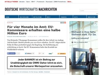 Bild zum Artikel: Für vier Monate im Amt: EU-Kommissare erhalten eine halbe Million Euro