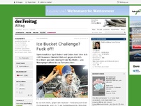 Bild zum Artikel: Spendenaktion | Ice Bucket Challenge? Fuck off!