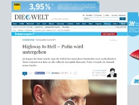 Bild zum Artikel: Russlands Zukunft: Highway to Hell – Putin wird untergehen