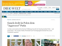 Bild zum Artikel: Ukraine-Konflikt: Gauck droht in Polen dem 'Aggressor' Putin