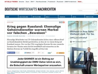 Bild zum Artikel: Krieg gegen Russland: Ehemalige Geheimdienstler warnen Merkel vor falschen „Beweisen“