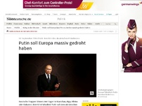 Bild zum Artikel: Berichte des ukrainischen Präsidenten: Putin soll Europa massiv gedroht haben