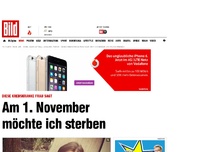 Bild zum Artikel: Am 1. November möchte ich sterben