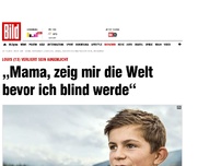 Bild zum Artikel: Louis (13) - „Mama, zeig mir die Welt, bevor ich blind werde“