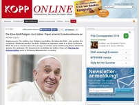 Bild zum Artikel: Die Eine-Welt-Religion rückt näher: Papst erkennt Evolutionstheorie an (Spiritualität & Weisheitslehren)