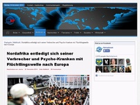 Bild zum Artikel: Nordafrika entledigt sich seiner Verbrecher und Psycho-Kranken mit Flüchtlingswelle nach Europa