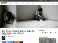 Bild zum Artikel: Nein, ,Presse'-Redakteur Wolfgang Greber, Sie dürfen ihr Kind nicht schlagen!