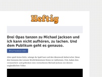 Bild zum Artikel: Drei Opas tanzen zu Michael Jackson und ich kann nicht aufhören, zu lachen. Und dem Publikum...