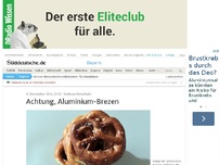 Bild zum Artikel: Verbraucherschutz: Achtung, Aluminium-Brezen