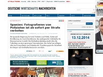 Bild zum Artikel: Spanien: Fotografieren von Polizisten ist ab sofort per Strafe verboten