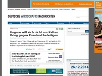 Bild zum Artikel: Ungarn will sich nicht am Kalten Krieg gegen Russland beteiligen