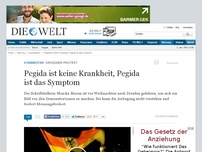 Bild zum Artikel: Dresdner Protest: Pegida ist keine Krankheit, Pegida ist das Symptom