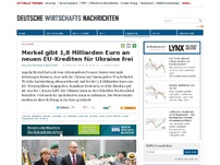 Bild zum Artikel: Merkel gibt 1,8 Milliarden Euro an neuen EU-Krediten für Ukraine frei
