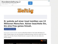 Bild zum Artikel: Er wohnte auf einer Insel inmitten von 13 Millionen Menschen. Keiner beachtete ihn, bis eine...