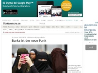 Bild zum Artikel: Salafismus als Jugendkultur: Burka ist der neue Punk