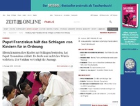 Bild zum Artikel: Erziehung: 
  Papst hält das Schlagen von Kindern für in Ordnung