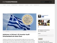 Bild zum Artikel: Aufatmen in Brüssel: US-Investor kauft Griechenland um einen Euro
