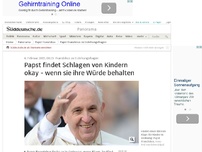 Bild zum Artikel: Franziskus zu Erziehungsfragen: Papst findet würdevolles Schlagen von Kindern okay