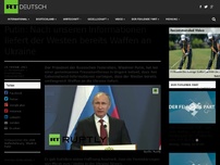 Bild zum Artikel: Putin: Nach unseren Geheimdienstinformationen liefert der Westen bereits Waffen an die Ukraine