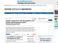 Bild zum Artikel: Italien ignoriert US-Vorgaben und redet mit Russland über Zusammenarbeit