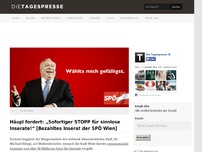 Bild zum Artikel: Häupl fordert: „Sofortiger STOPP für sinnlose Inserate!“ [Bezahltes Inserat der SPÖ Wien]