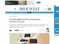 Bild zum Artikel: Linguistik: Pseudoenglisch ist die gemeinsame Sprache Europas
