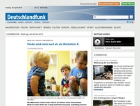 Bild zum Artikel: Deutschlandfunk | Kommentar | Kinder sind mehr wert als ein Werkstück
