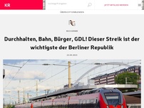 Bild zum Artikel: Durchhalten, Bahn, Bürger, GDL! Dieser Streik ist der wichtigste der Berliner Republik