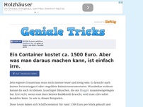 Bild zum Artikel: Ein Container kostet ca. 1500 Euro. Aber was man daraus machen kann, ist einfach irre.
