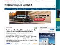 Bild zum Artikel: Putin an die EU: Ihr werdet mit der Ukraine nicht glücklich werden