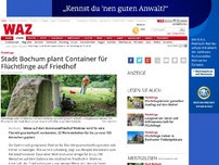Bild zum Artikel: Stadt Bochum plant Container für Flüchtlinge auf Friedhof