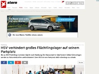 Bild zum Artikel: HSV verhindert großes Flüchtlingslager auf seinem Parkplatz