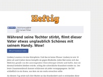 Bild zum Artikel: Während seine Tochter stirbt, filmt dieser Vater etwas unglaublich Schönes mit seinem Handy. Wow!