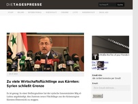 Bild zum Artikel: Zu viele Wirtschaftsflüchtlinge aus Kärnten: Syrien schließt Grenze