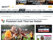 Bild zum Artikel: Podolski holt Titel bei Pflichtspieldebüt