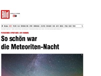 Bild zum Artikel: Perseiden-Spektakel - So schön war die Meteoriten-Nacht